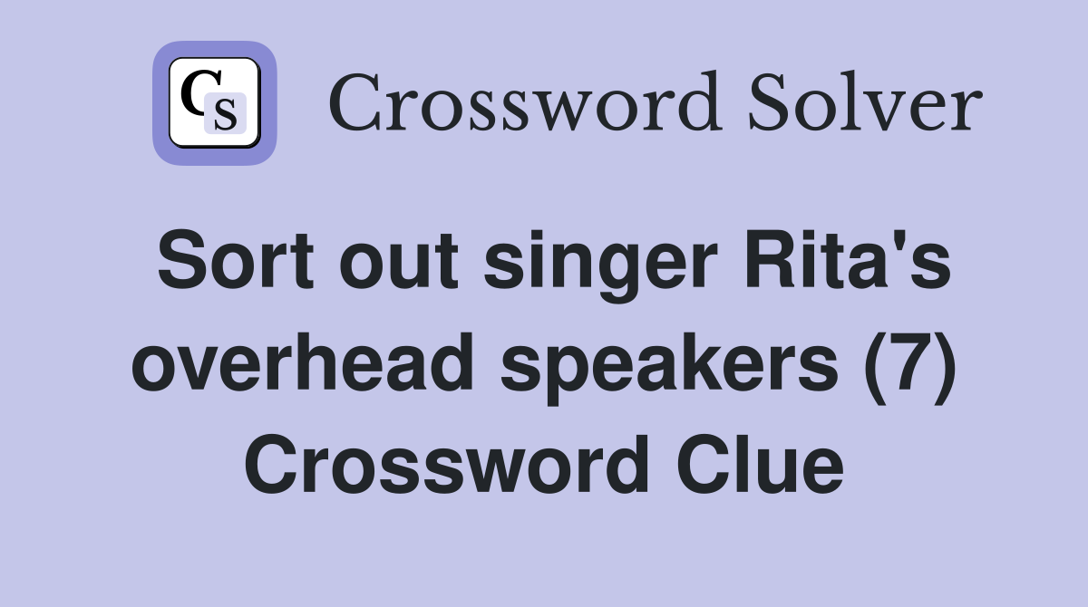 Sort out singer Rita's overhead speakers (7) Crossword Clue