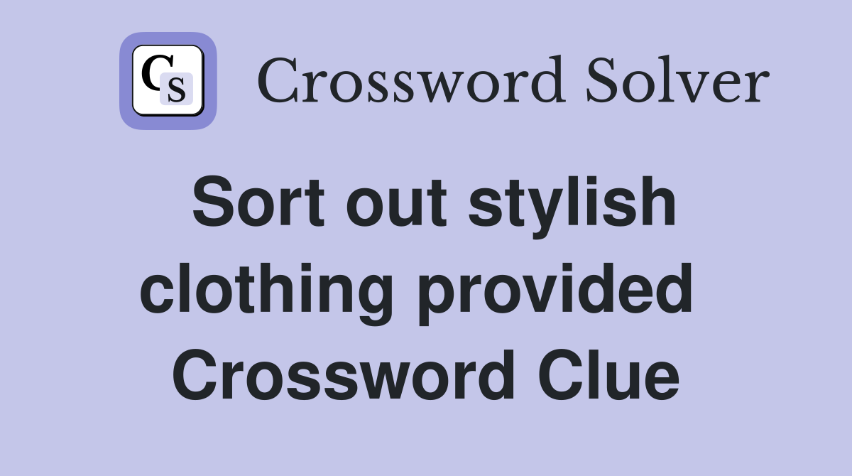 Sort out stylish clothing provided  Crossword Clue