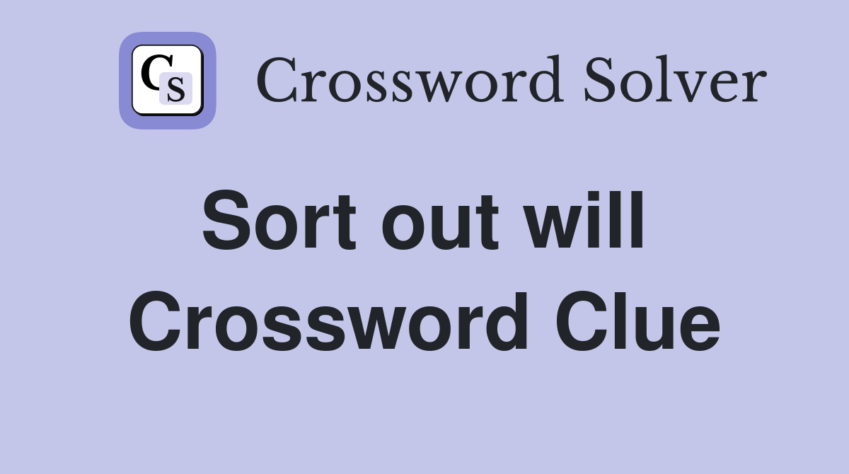 Sort out will  Crossword Clue