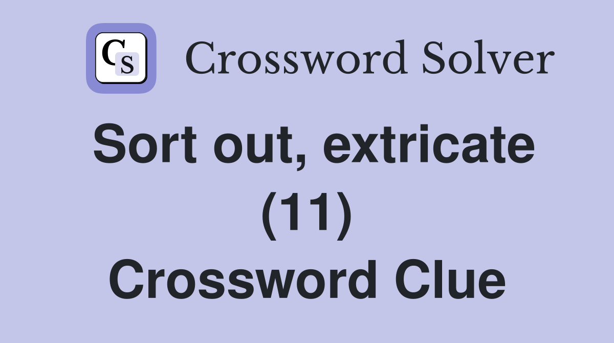 Sort out, extricate (11) Crossword Clue