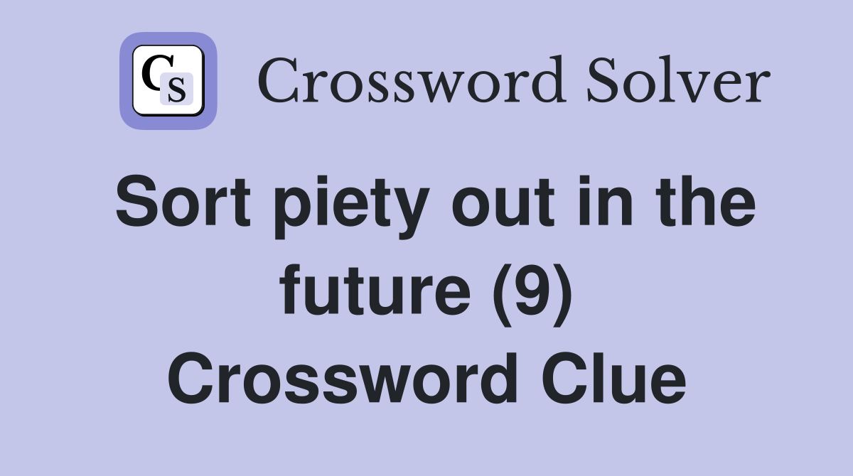 Sort piety out in the future (9) Crossword Clue