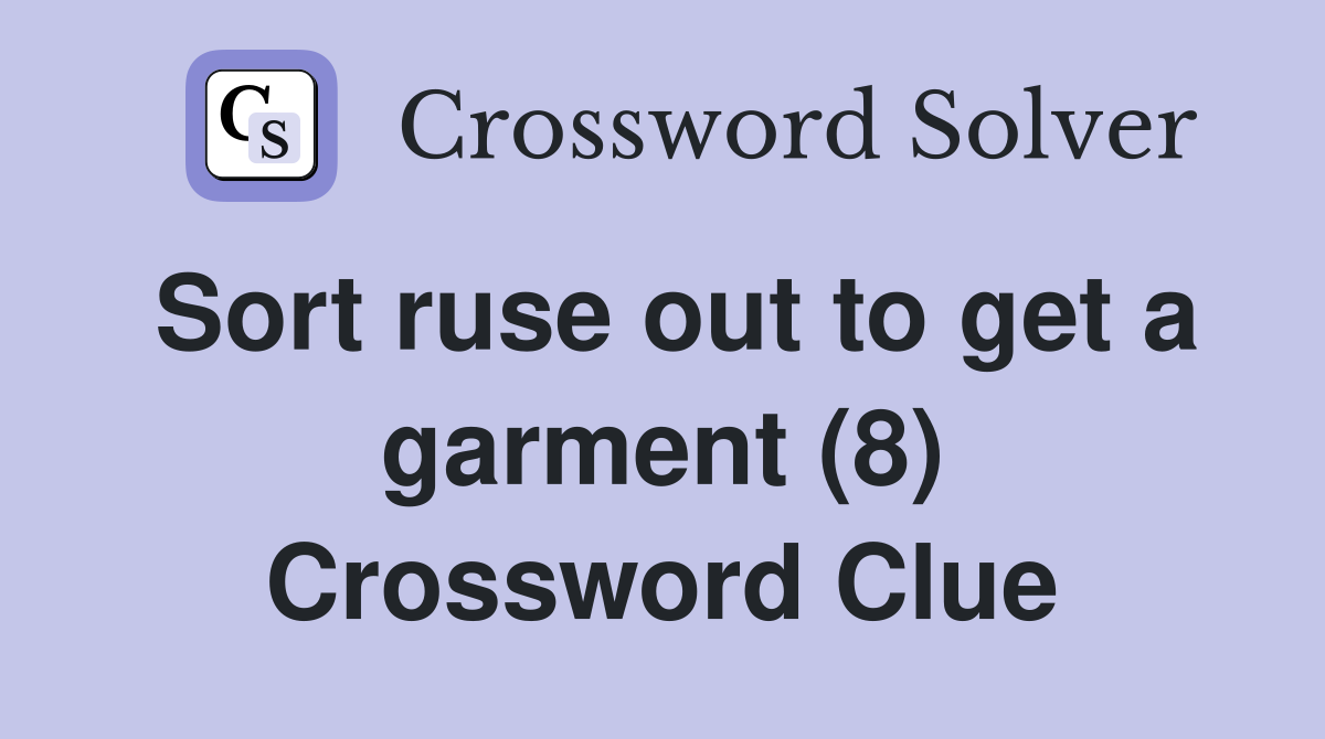 Sort ruse out to get a garment (8) Crossword Clue