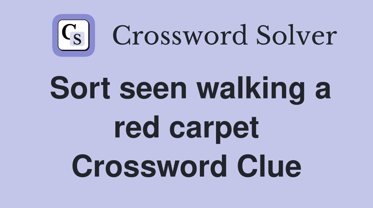 Sort seen walking a red carpet Crossword Clue