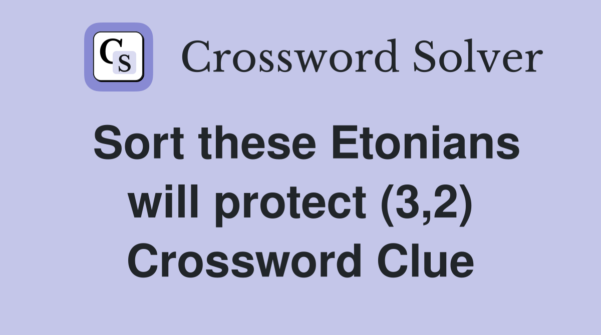 Sort these Etonians will protect (3,2) Crossword Clue