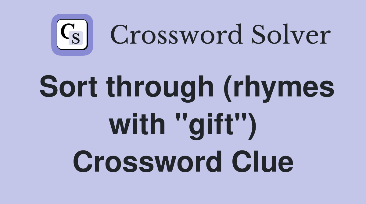 Sort through (rhymes with "gift") Crossword Clue