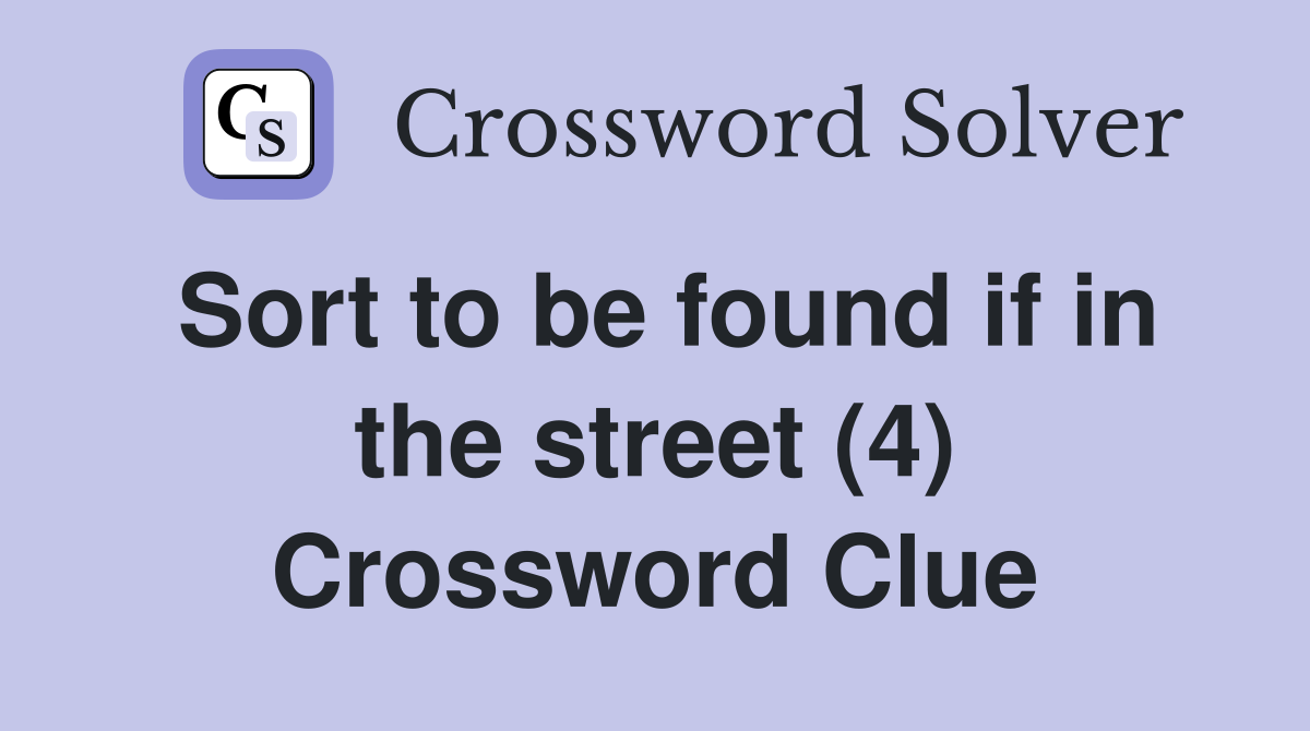 Sort to be found if in the street (4) Crossword Clue