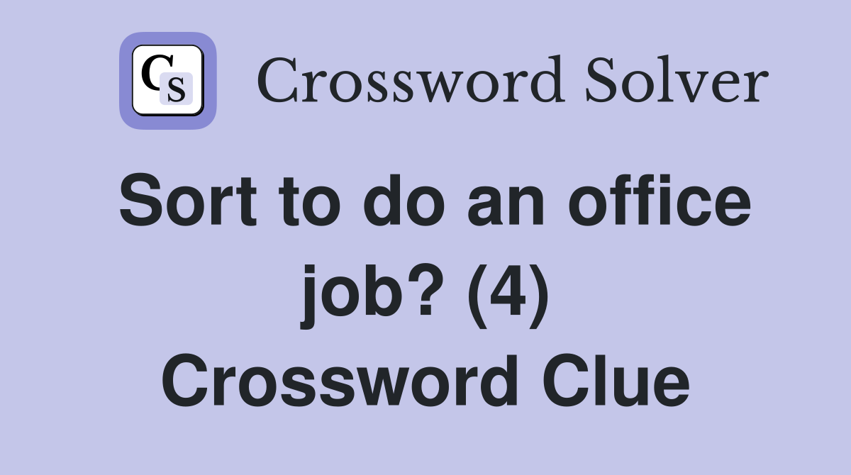 Sort to do an office job? (4) Crossword Clue