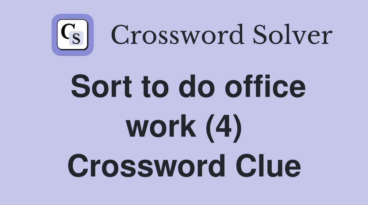 Sort to do office work (4) Crossword Clue