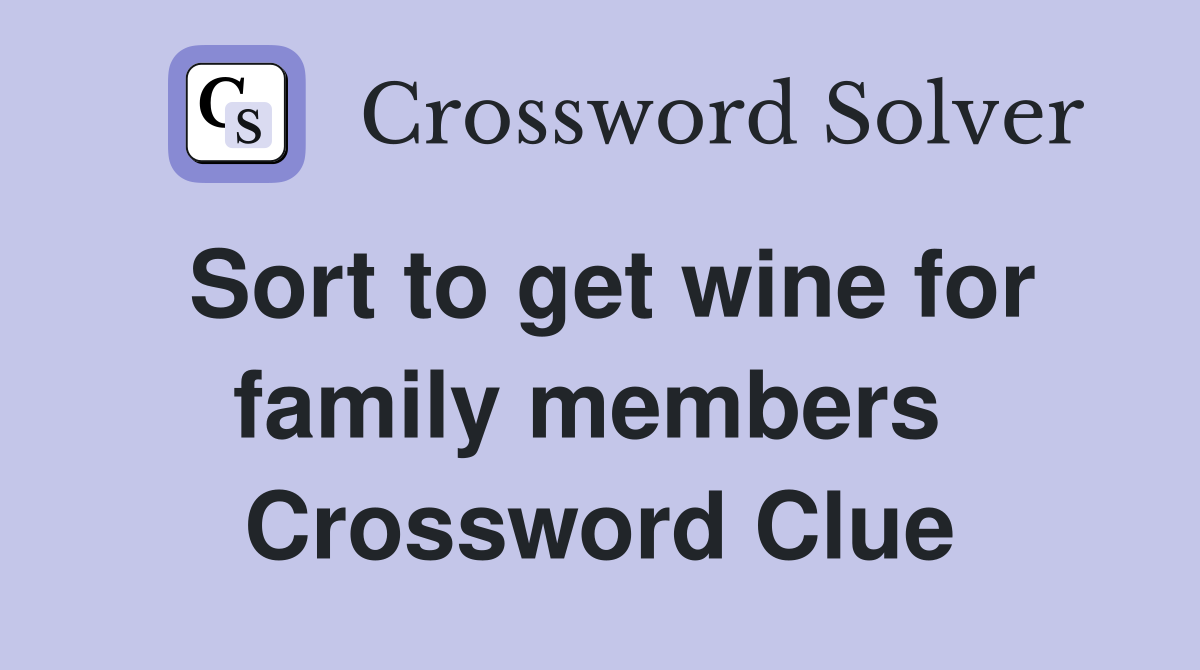 Sort to get wine for family members  Crossword Clue