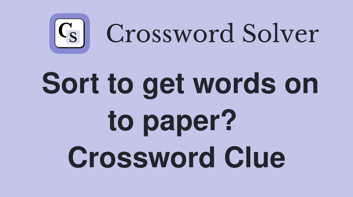 Sort to get words on to paper?  Crossword Clue