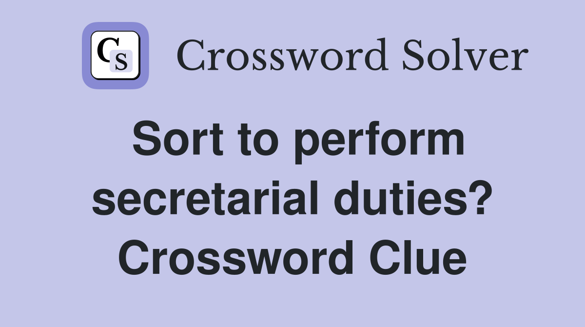 Sort to perform secretarial duties? Crossword Clue