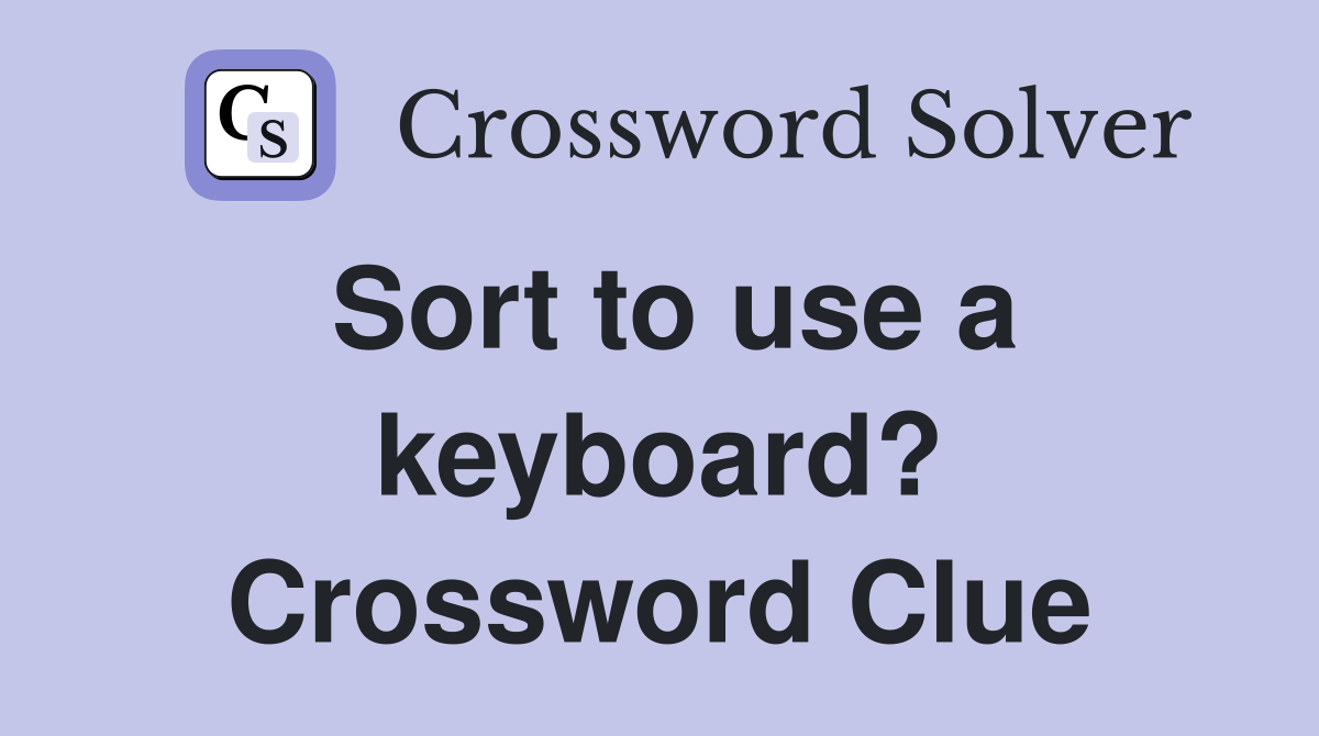 Sort to use a keyboard? Crossword Clue