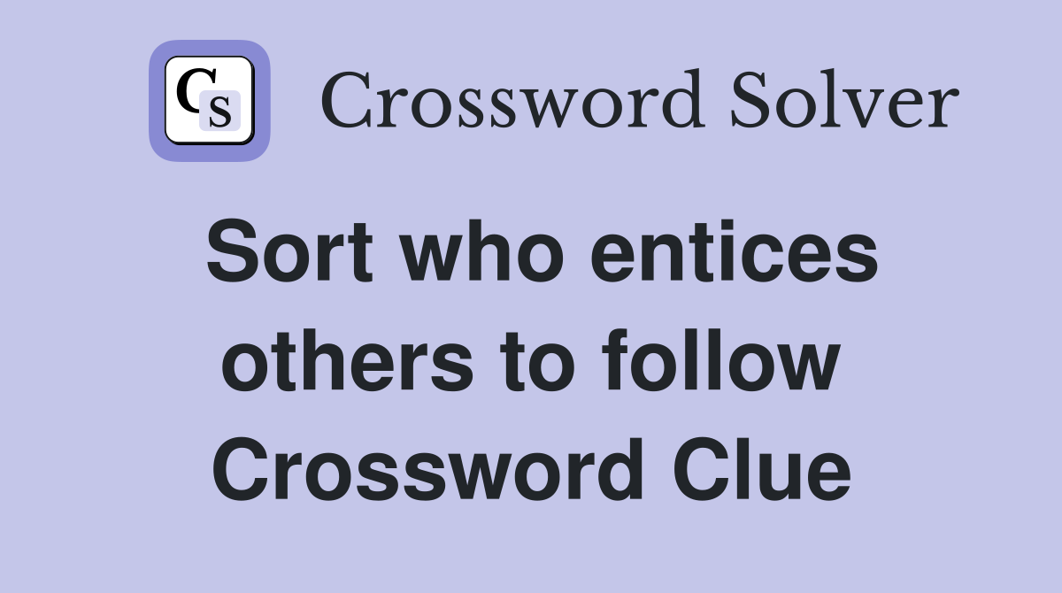 Sort who entices others to follow Crossword Clue