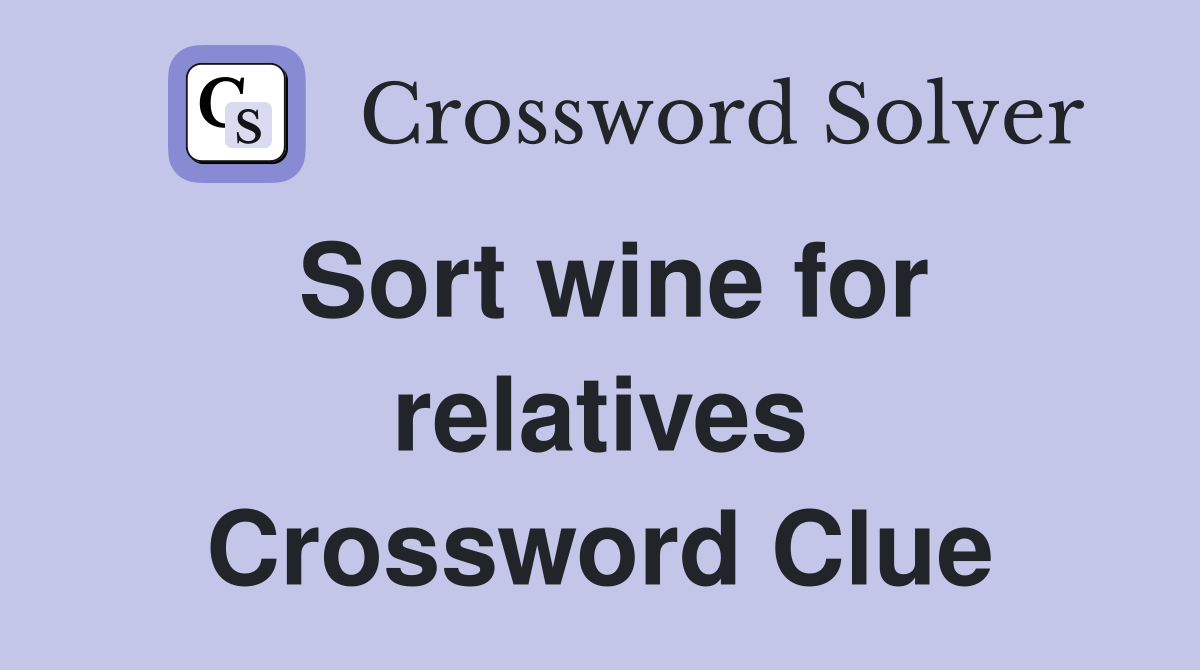 Sort wine for relatives Crossword Clue