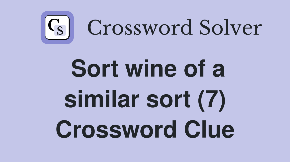 Sort wine of a similar sort (7) Crossword Clue