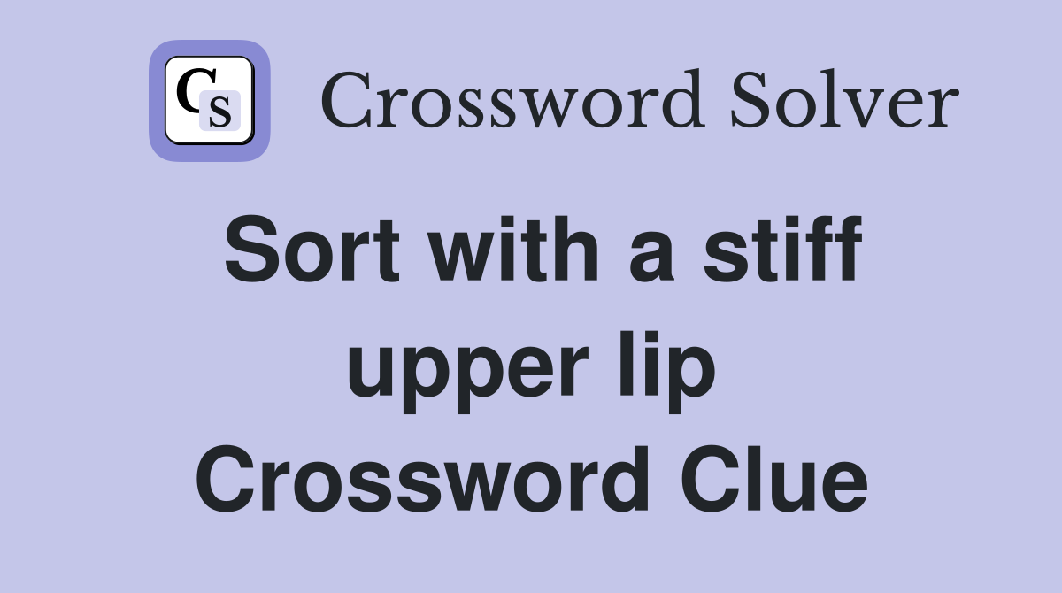 Sort with a stiff upper lip Crossword Clue