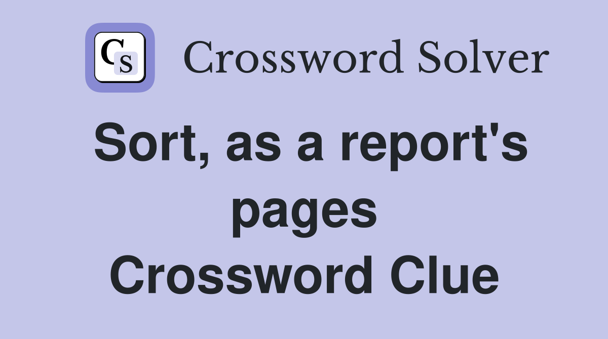 Sort, as a report's pages Crossword Clue