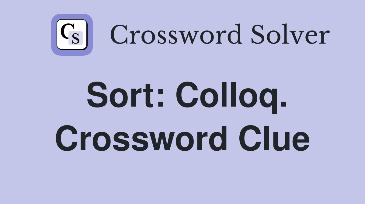 Sort: Colloq. Crossword Clue