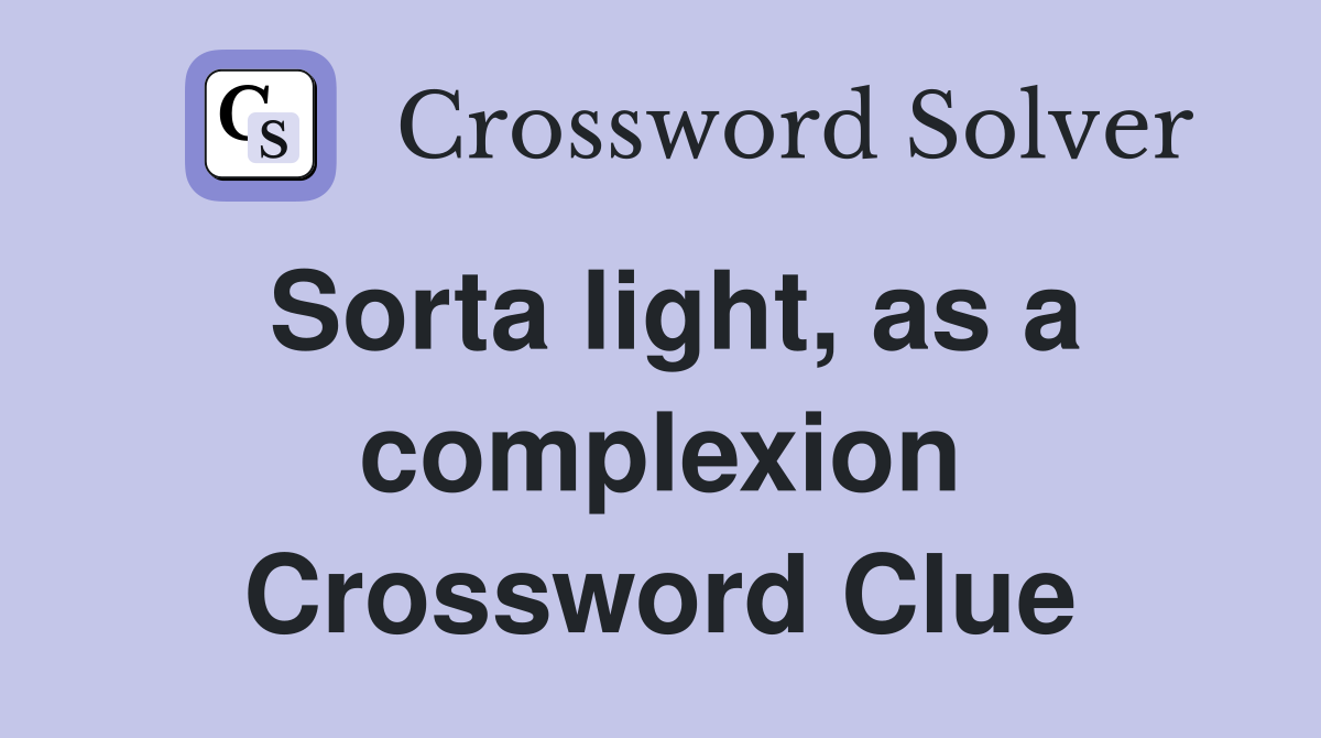 Sorta light, as a complexion Crossword Clue
