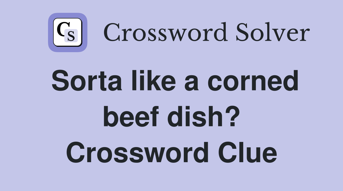 Sorta like a corned beef dish? Crossword Clue