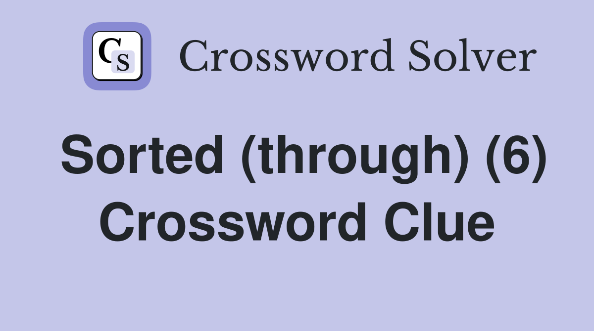 Sorted (through) (6) Crossword Clue