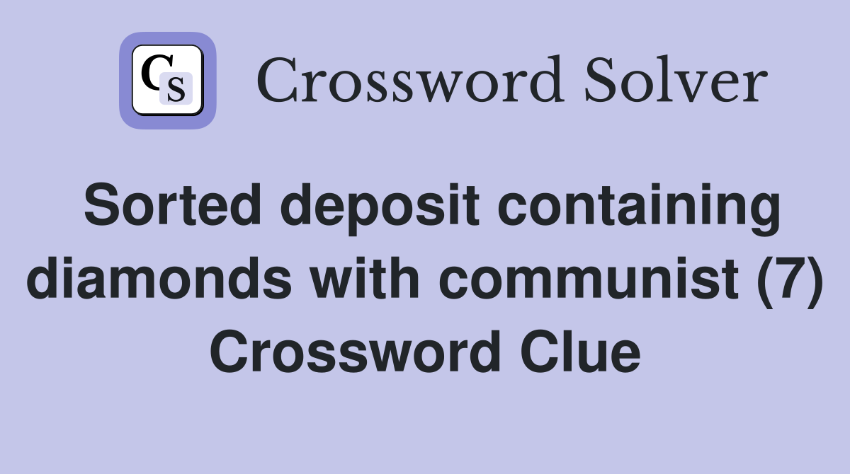Sorted deposit containing diamonds with communist (7) Crossword Clue