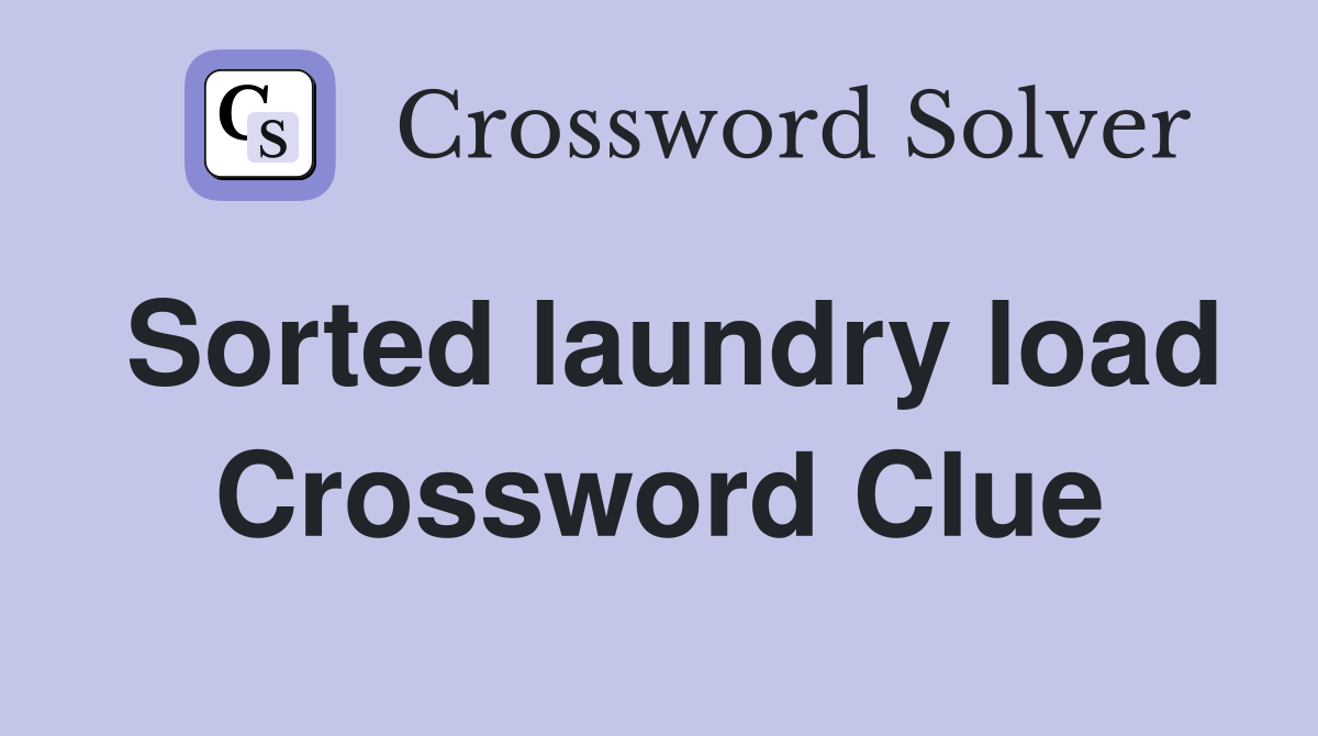 Sorted laundry load Crossword Clue