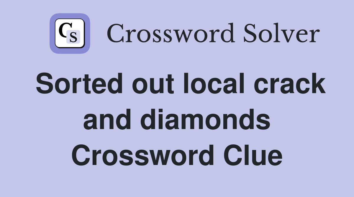 Sorted out local crack and diamonds Crossword Clue