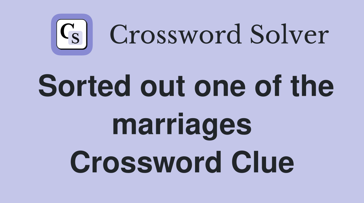 Sorted out one of the marriages Crossword Clue