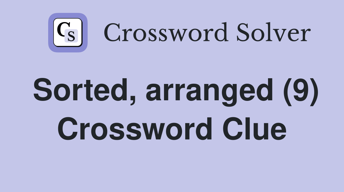 Sorted, arranged (9) Crossword Clue