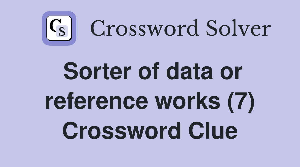 Sorter of data or reference works (7) Crossword Clue