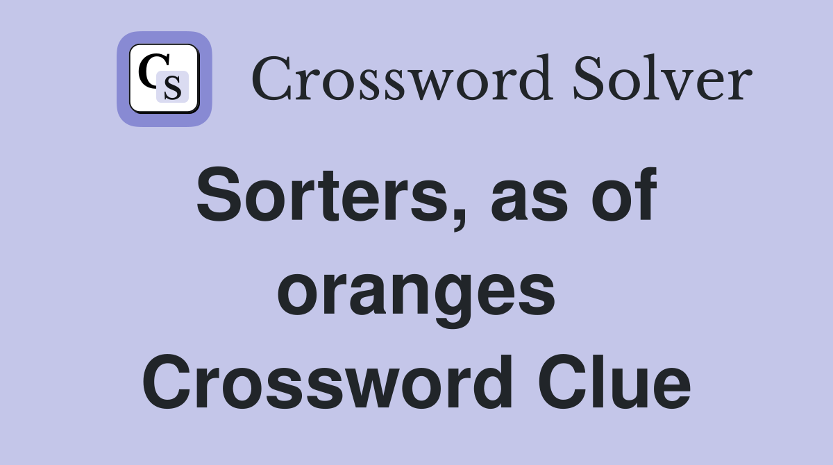 Sorters, as of oranges Crossword Clue