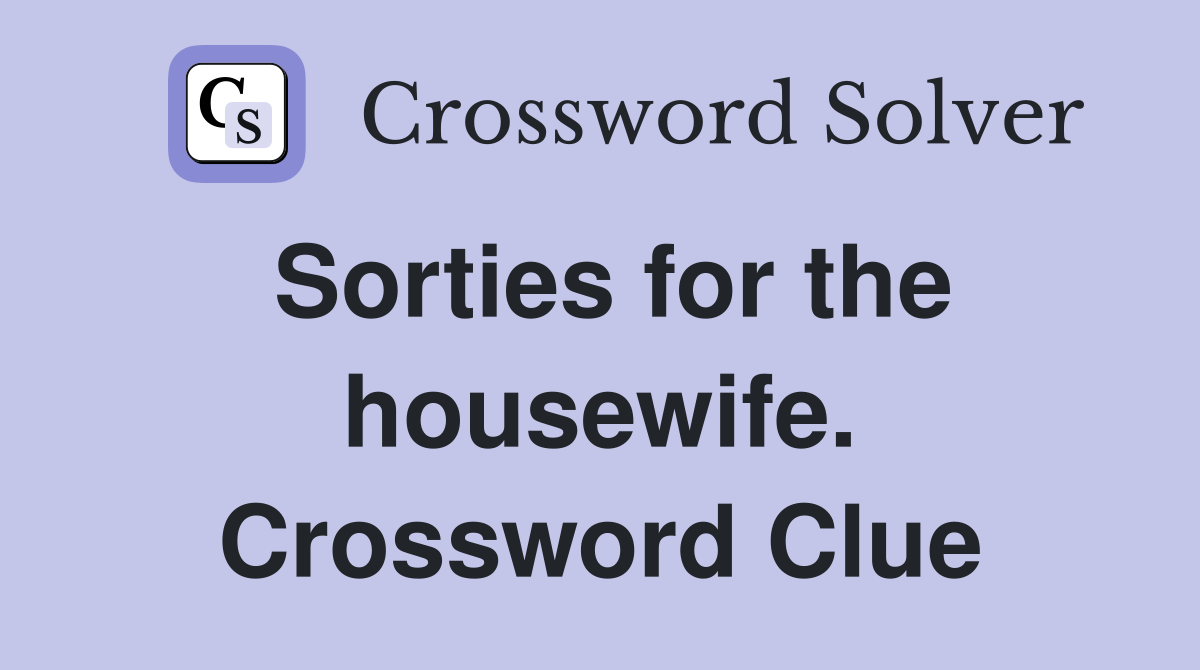 Sorties for the housewife. Crossword Clue