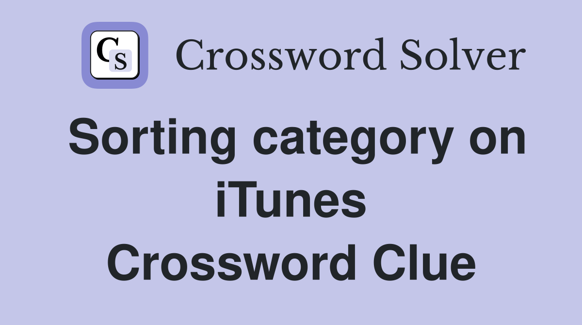 Sorting category on iTunes Crossword Clue