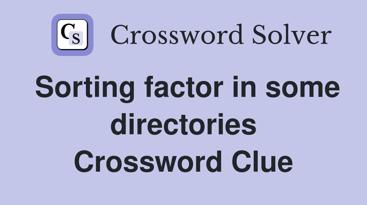 Sorting factor in some directories Crossword Clue
