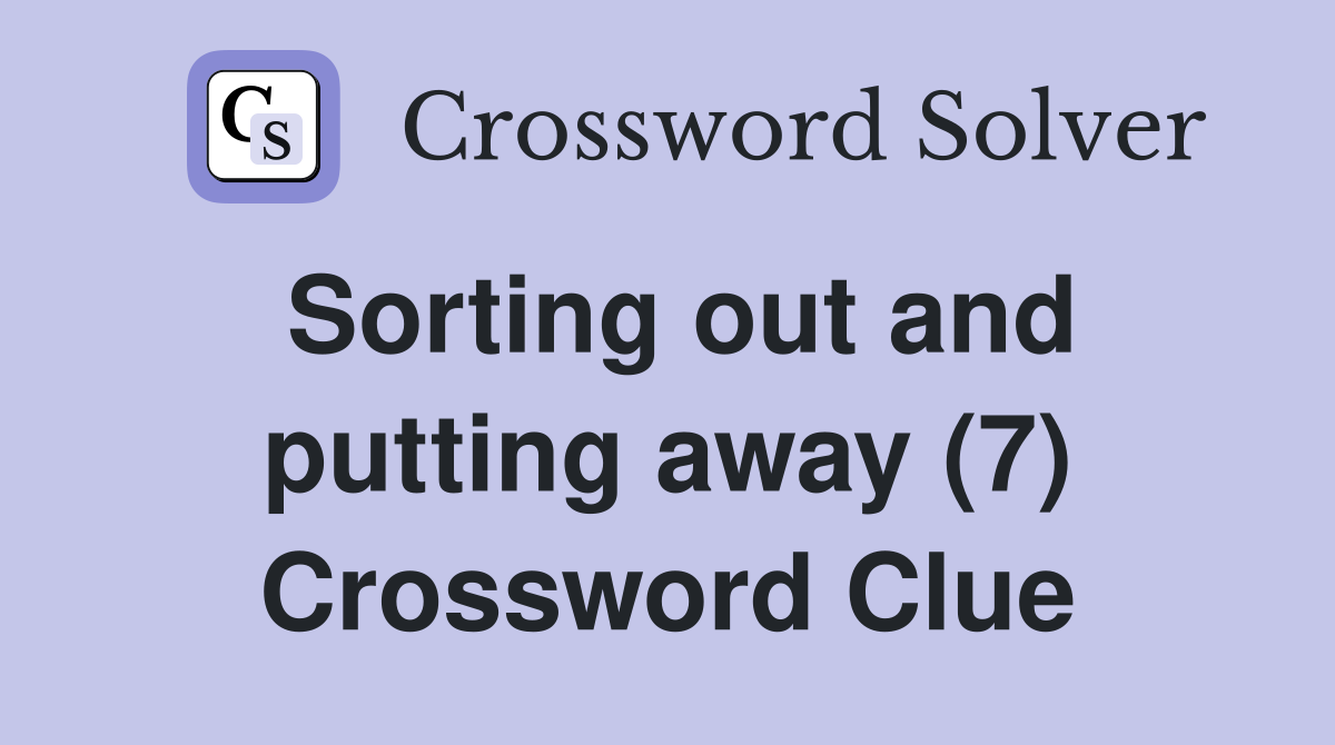 Sorting out and putting away (7) Crossword Clue