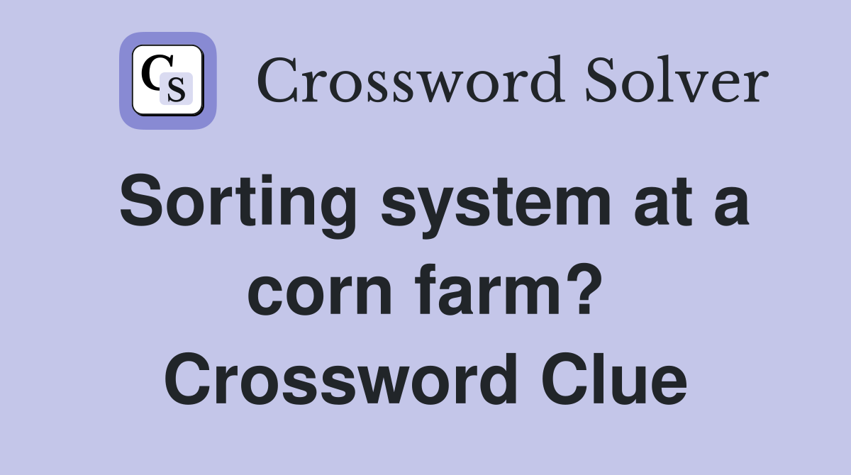 Sorting system at a corn farm? Crossword Clue
