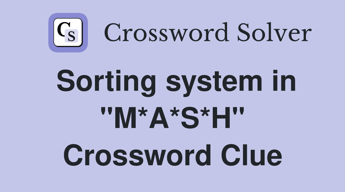 Sorting system in "M*A*S*H" Crossword Clue