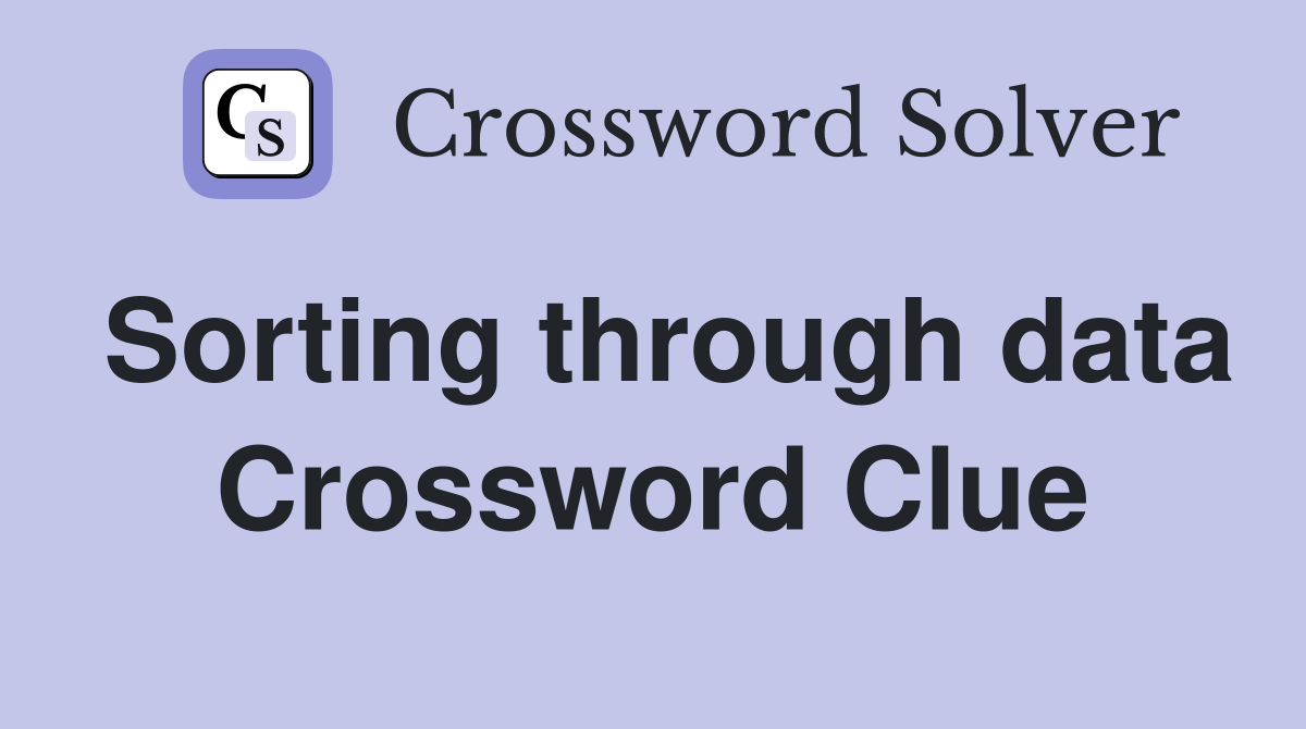 Sorting through data Crossword Clue