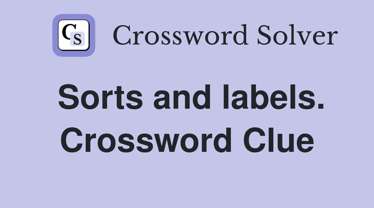 Sorts and labels. Crossword Clue