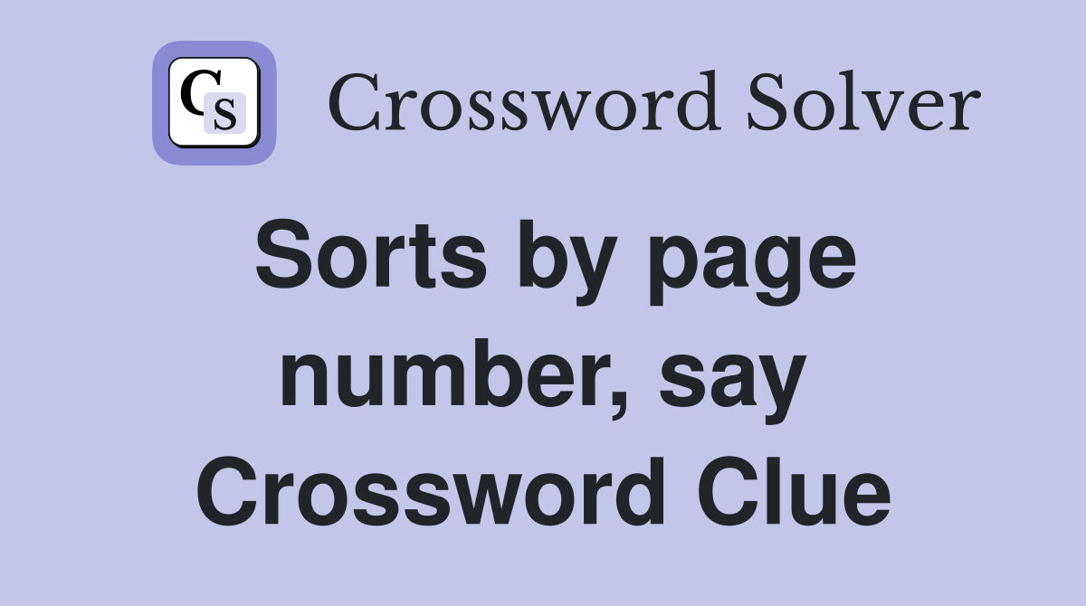 Sorts by page number, say Crossword Clue