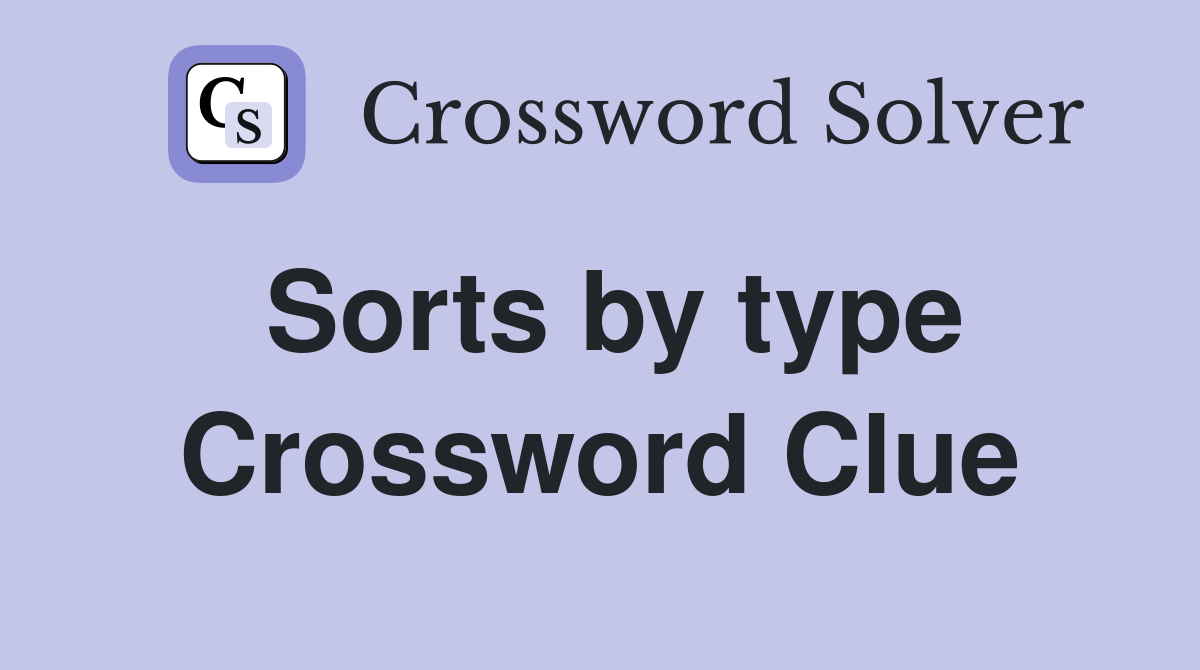 Sorts by type Crossword Clue
