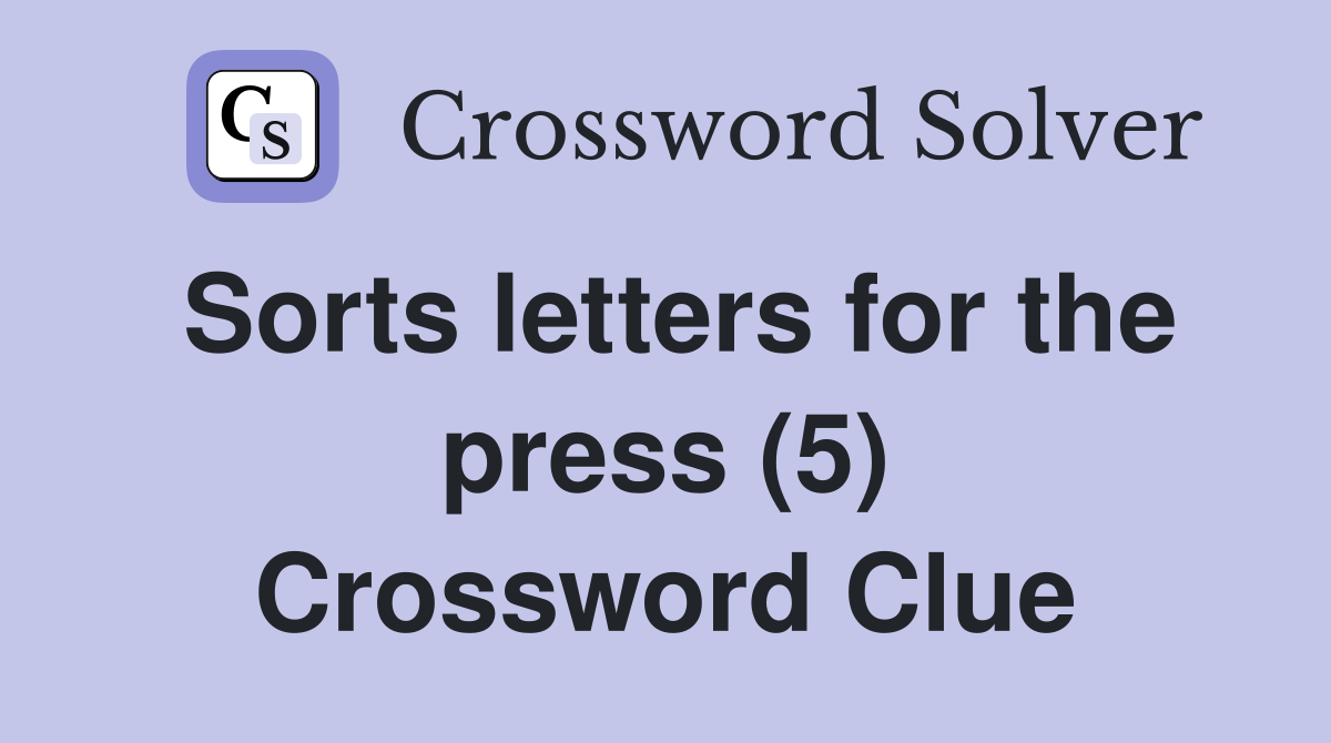 Sorts letters for the press (5) Crossword Clue