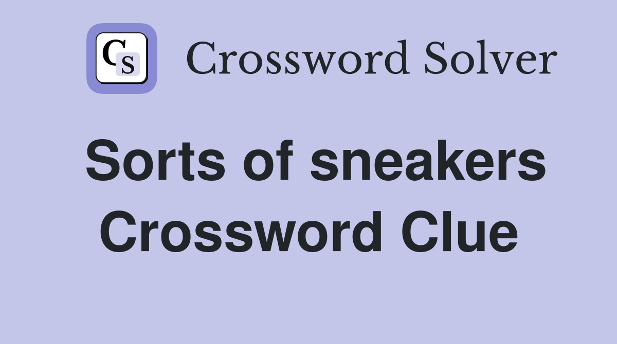 Sorts of sneakers Crossword Clue