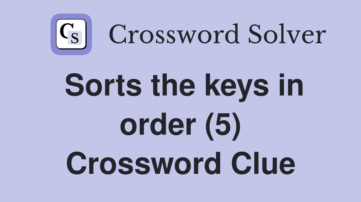 Sorts the keys in order (5) Crossword Clue