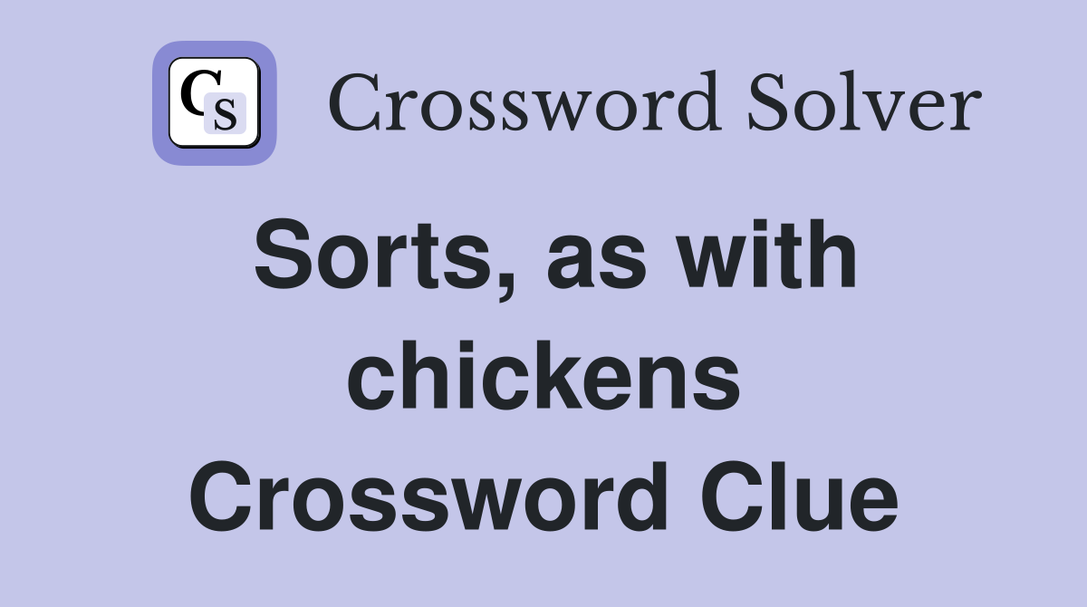 Sorts, as with chickens Crossword Clue