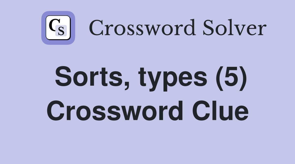 Sorts, types (5) Crossword Clue