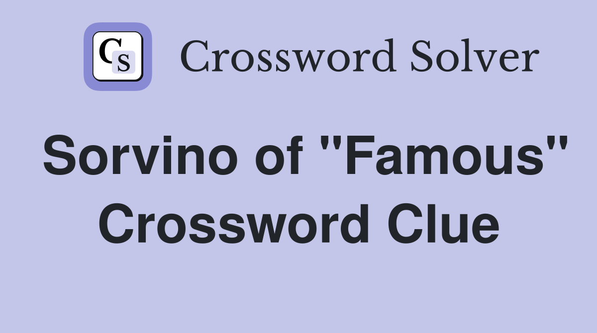 Sorvino of "Famous" Crossword Clue