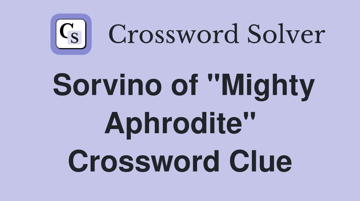 Sorvino of "Mighty Aphrodite" Crossword Clue