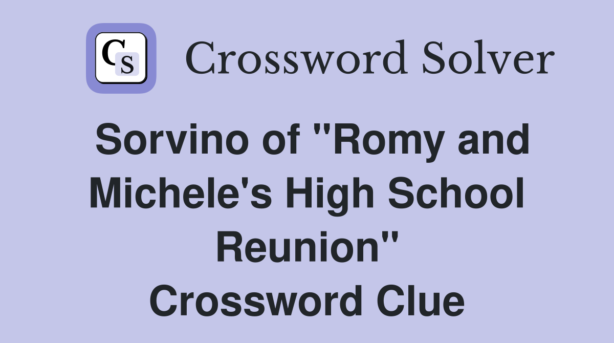 Sorvino of "Romy and Michele's High School Reunion" Crossword Clue